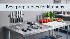 Best prep tables for kitchens